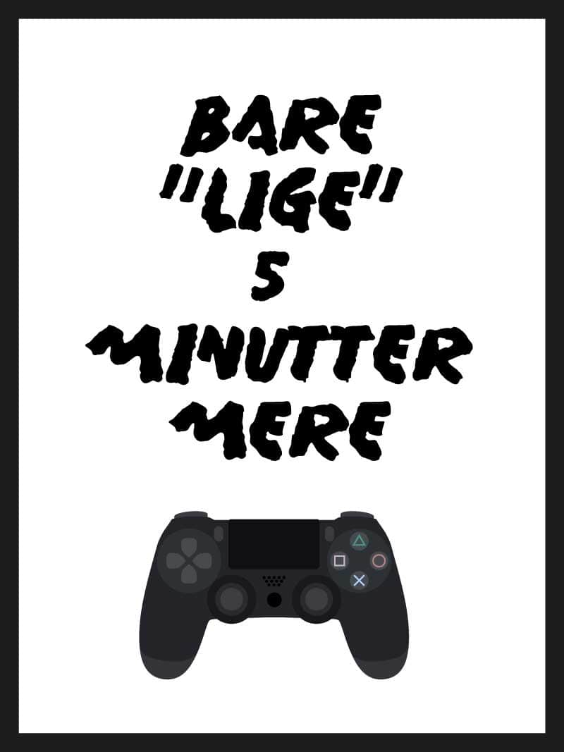 Bare 5 Minutter Mere - Gamer Plakat til Værelset